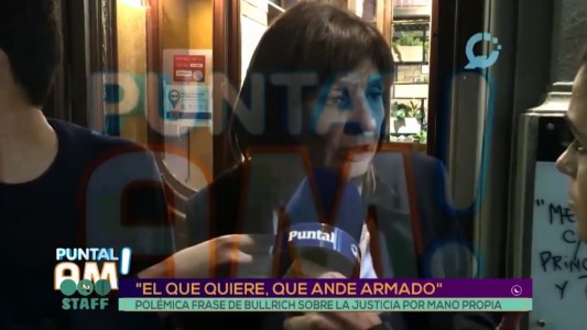 Patricia Bullrich: “El que quiere estar armado que ande armado”