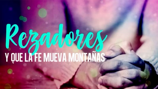 #Rezadores: historias de vida detrás de la oración