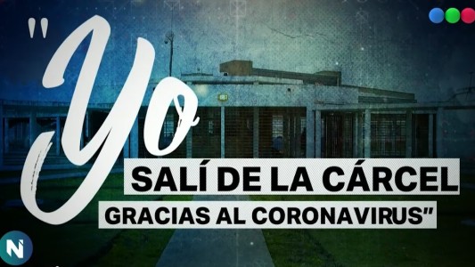 "Yo salí de la cárcel gracias al coronavirus", otro informe especial de Mauro Szeta