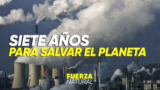 A la Tierra le quedan sólo 7 años para frenar el cambio climático