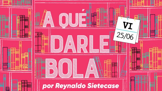 ¿A qué darle bola el 25 de junio?, por Sietecase