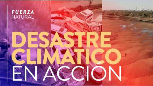 El desastre climático en su peor expresión - #FuerzaNatural